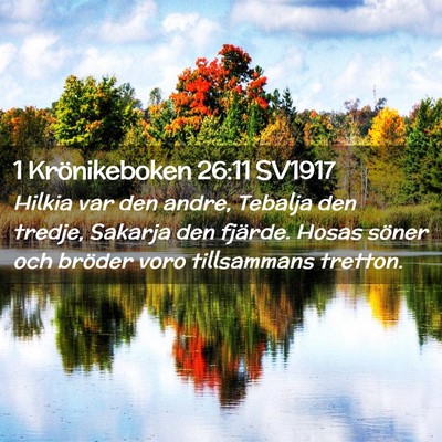 Picture 02 - 1 Krönikeboken 26:11 SV1917 - Hilkia var den andre, Tebalja den tredje, Sakarja - Bible Verse Picture
