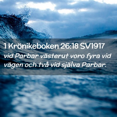 Picture 02 - 1 Krönikeboken 26:18 SV1917 - vid Parbar västerut voro fyra vid vägen och - Bible Verse Picture
