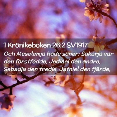 Picture 02 - 1 Krönikeboken 26:2 SV1917 - Och Meselemja hade söner: Sakarja var den - Bible Verse Picture