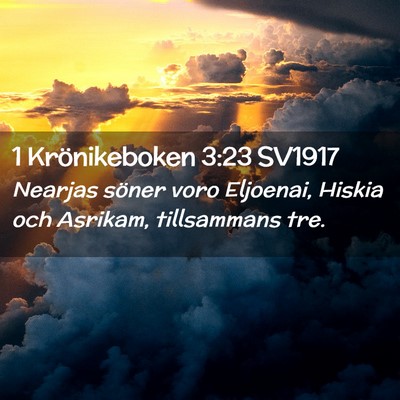Picture 02 - 1 Krönikeboken 3:23 SV1917 - Nearjas söner voro Eljoenai, Hiskia och Asrikam, - Bible Verse Picture