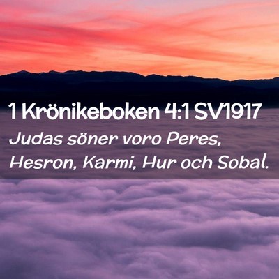 Picture 02 - 1 Krönikeboken 4:1 SV1917 - Judas söner voro Peres, Hesron, Karmi, Hur och - Bible Verse Picture