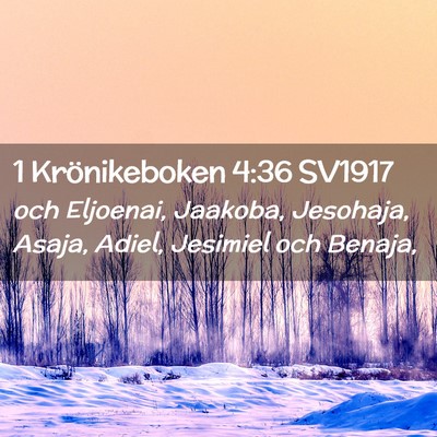 Picture 02 - 1 Krönikeboken 4:36 SV1917 - och Eljoenai, Jaakoba, Jesohaja, Asaja, Adiel, - Bible Verse Picture