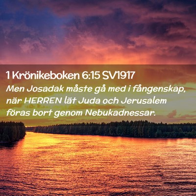 Picture 02 - 1 Krönikeboken 6:15 SV1917 - Men Josadak måste gå med i fångenskap, när - Bible Verse Picture