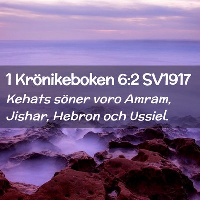 Picture 02 - 1 Krönikeboken 6:2 SV1917 - Kehats söner voro Amram, Jishar, Hebron och - Bible Verse Picture