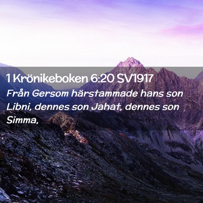 Picture 02 - 1 Krönikeboken 6:20 SV1917 - Från Gersom härstammade hans son Libni, dennes - Bible Verse Picture