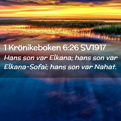Picture 02 - 1 Krönikeboken 6:26 SV1917 - Hans son var Elkana; hans son var Elkana-Sofai; - Bible Verse Picture
