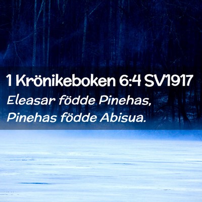 Picture 02 - 1 Krönikeboken 6:4 SV1917 - Eleasar födde Pinehas, Pinehas födde - Bible Verse Picture