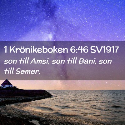 Picture 02 - 1 Krönikeboken 6:46 SV1917 - son till Amsi, son till Bani, son till - Bible Verse Picture