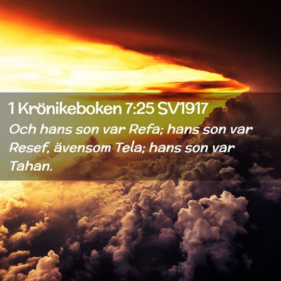 Picture 02 - 1 Krönikeboken 7:25 SV1917 - Och hans son var Refa; hans son var Resef, - Bible Verse Picture