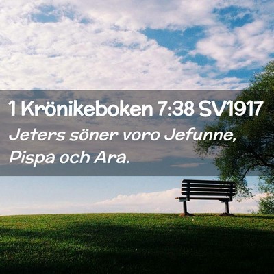 Picture 02 - 1 Krönikeboken 7:38 SV1917 - Jeters söner voro Jefunne, Pispa och - Bible Verse Picture