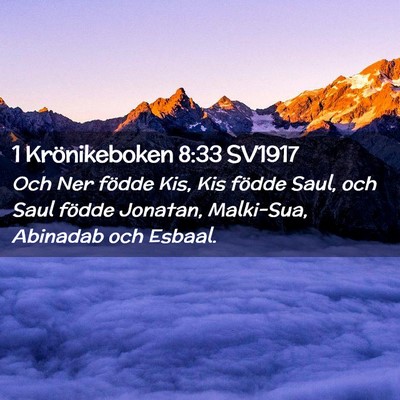 Picture 02 - 1 Krönikeboken 8:33 SV1917 - Och Ner födde Kis, Kis födde Saul, och Saul - Bible Verse Picture