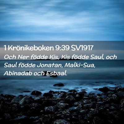 Picture 02 - 1 Krönikeboken 9:39 SV1917 - Och Ner födde Kis, Kis födde Saul, och Saul - Bible Verse Picture