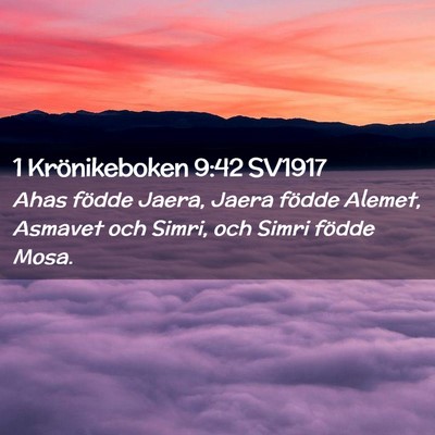 Picture 02 - 1 Krönikeboken 9:42 SV1917 - Ahas födde Jaera, Jaera födde Alemet, Asmavet - Bible Verse Picture