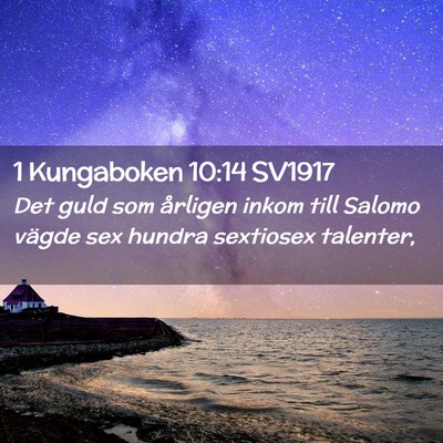 Picture 02 - 1 Kungaboken 10:14 SV1917 - Det guld som årligen inkom till Salomo vägde - Bible Verse Picture