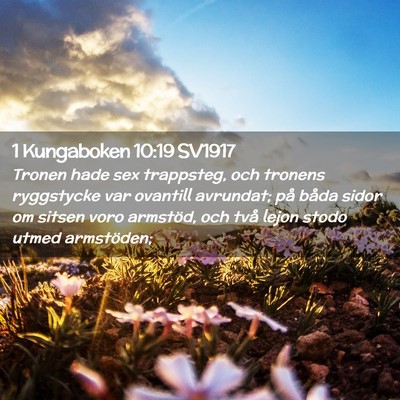 Picture 02 - 1 Kungaboken 10:19 SV1917 - Tronen hade sex trappsteg, och tronens ryggstycke - Bible Verse Picture