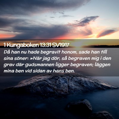 Picture 02 - 1 Kungaboken 13:31 SV1917 - Då han nu hade begravit honom, sade han till - Bible Verse Picture