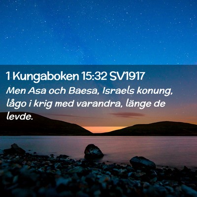 Picture 02 - 1 Kungaboken 15:32 SV1917 - Men Asa och Baesa, Israels konung, lågo i krig - Bible Verse Picture