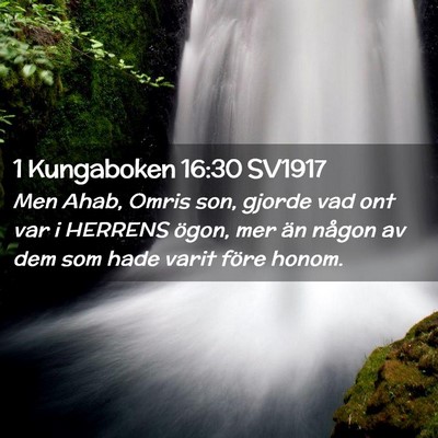 Picture 02 - 1 Kungaboken 16:30 SV1917 - Men Ahab, Omris son, gjorde vad ont var i HERRENS - Bible Verse Picture