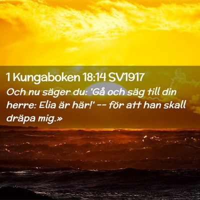 Picture 02 - 1 Kungaboken 18:14 SV1917 - Och nu säger du: 'Gå och säg till din herre: - Bible Verse Picture