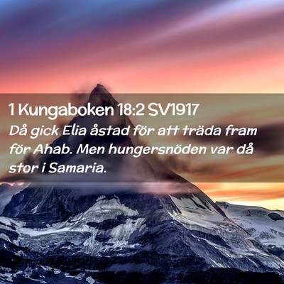 Picture 02 - 1 Kungaboken 18:2 SV1917 - Då gick Elia åstad för att träda fram för - Bible Verse Picture