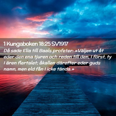 Picture 02 - 1 Kungaboken 18:25 SV1917 - Då sade Elia till Baals profeter: »Väljen ut - Bible Verse Picture