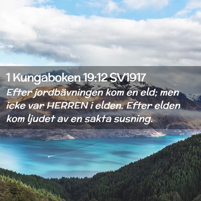 Picture 02 - 1 Kungaboken 19:12 SV1917 - Efter jordbävningen kom en eld; men icke var - Bible Verse Picture