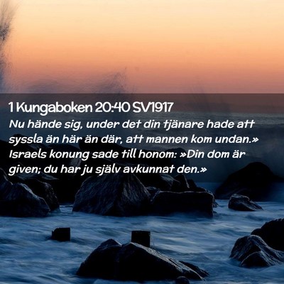 Picture 02 - 1 Kungaboken 20:40 SV1917 - Nu hände sig, under det din tjänare hade att - Bible Verse Picture
