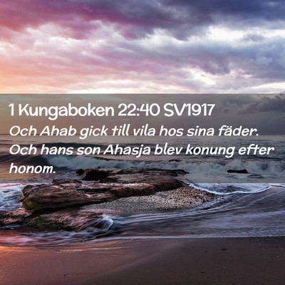 Picture 02 - 1 Kungaboken 22:40 SV1917 - Och Ahab gick till vila hos sina fäder. Och hans - Bible Verse Picture
