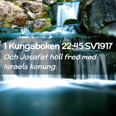 Picture 02 - 1 Kungaboken 22:45 SV1917 - Och Josafat höll fred med Israels - Bible Verse Picture