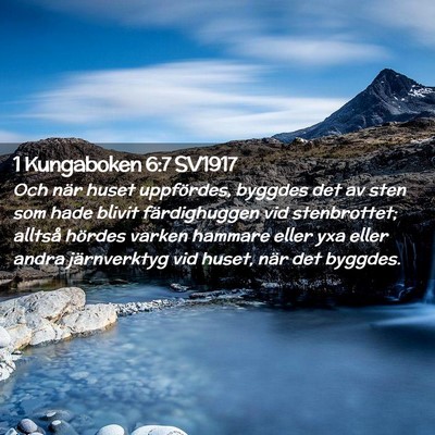 Picture 02 - 1 Kungaboken 6:7 SV1917 - Och när huset uppfördes, byggdes det av sten - Bible Verse Picture
