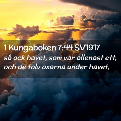 Picture 02 - 1 Kungaboken 7:44 SV1917 - så ock havet, som var allenast ett, och de tolv - Bible Verse Picture