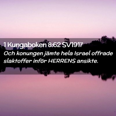 Picture 02 - 1 Kungaboken 8:62 SV1917 - Och konungen jämte hela Israel offrade - Bible Verse Picture