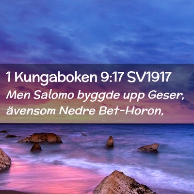 Picture 02 - 1 Kungaboken 9:17 SV1917 - Men Salomo byggde upp Geser, ävensom Nedre - Bible Verse Picture