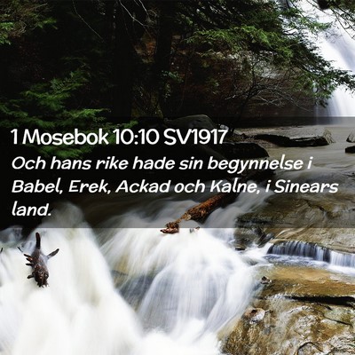 Picture 02 - 1 Mosebok 10:10 SV1917 - Och hans rike hade sin begynnelse i Babel, Erek, - Bible Verse Picture