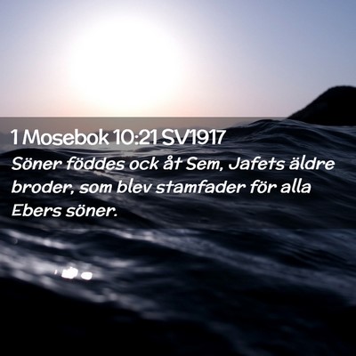 Picture 02 - 1 Mosebok 10:21 SV1917 - Söner föddes ock åt Sem, Jafets äldre broder, - Bible Verse Picture