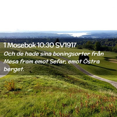 Picture 02 - 1 Mosebok 10:30 SV1917 - Och de hade sina boningsorter från Mesa fram - Bible Verse Picture