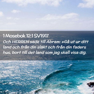 Picture 02 - 1 Mosebok 12:1 SV1917 - Och HERREN sade till Abram: »Gå ut ur ditt land - Bible Verse Picture