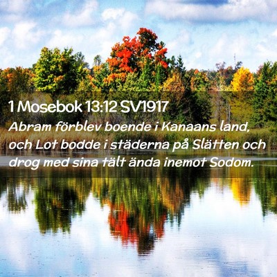 Picture 02 - 1 Mosebok 13:12 SV1917 - Abram förblev boende i Kanaans land, och Lot - Bible Verse Picture