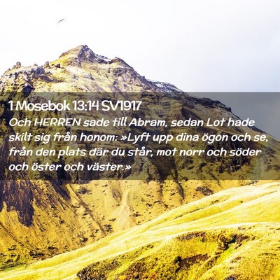 Picture 02 - 1 Mosebok 13:14 SV1917 - Och HERREN sade till Abram, sedan Lot hade skilt - Bible Verse Picture
