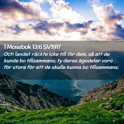 Picture 02 - 1 Mosebok 13:6 SV1917 - Och landet räckte icke till för dem, så att de - Bible Verse Picture