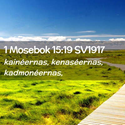 Picture 02 - 1 Mosebok 15:19 SV1917 - kainéernas, kenaséernas, - Bible Verse Picture