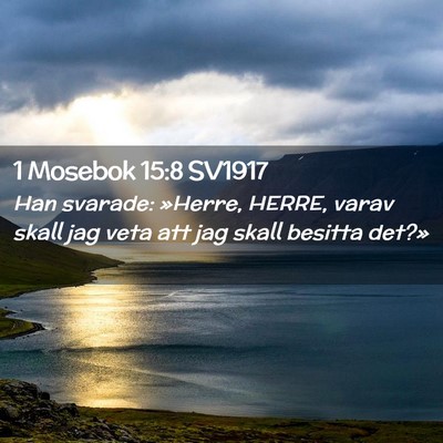 Picture 02 - 1 Mosebok 15:8 SV1917 - Han svarade: »Herre, HERRE, varav skall jag veta - Bible Verse Picture