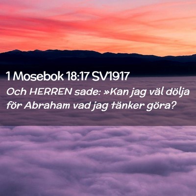 Picture 02 - 1 Mosebok 18:17 SV1917 - Och HERREN sade: »Kan jag väl dölja för - Bible Verse Picture
