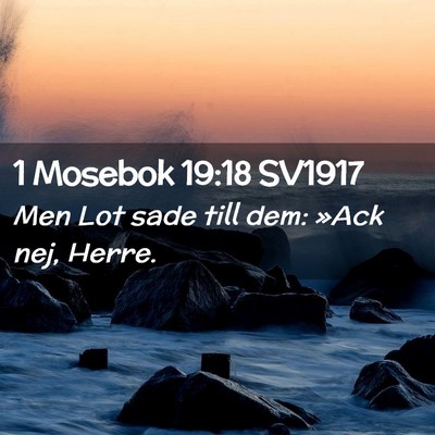 Picture 02 - 1 Mosebok 19:18 SV1917 - Men Lot sade till dem: »Ack nej, - Bible Verse Picture