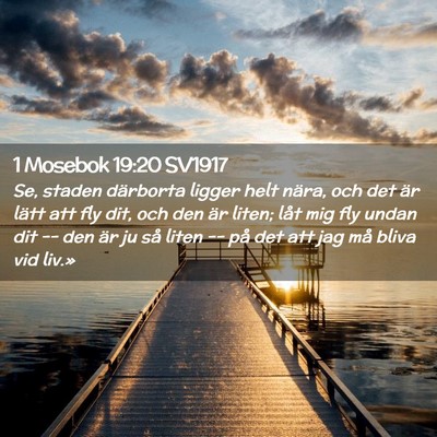 Picture 02 - 1 Mosebok 19:20 SV1917 - Se, staden därborta ligger helt nära, och det - Bible Verse Picture
