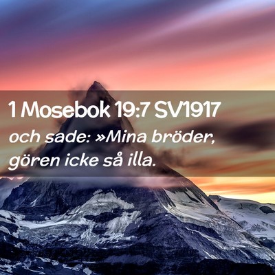 Picture 02 - 1 Mosebok 19:7 SV1917 - och sade: »Mina bröder, gören icke så - Bible Verse Picture