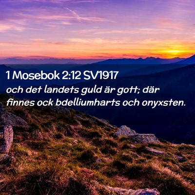 Picture 02 - 1 Mosebok 2:12 SV1917 - och det landets guld är gott; där finnes ock - Bible Verse Picture