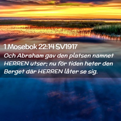Picture 02 - 1 Mosebok 22:14 SV1917 - Och Abraham gav den platsen namnet HERREN utser; - Bible Verse Picture