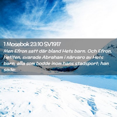 Picture 02 - 1 Mosebok 23:10 SV1917 - Men Efron satt där bland Hets barn. Och Efron, - Bible Verse Picture