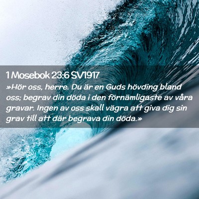 Picture 02 - 1 Mosebok 23:6 SV1917 - »Hör oss, herre. Du är en Guds hövding bland - Bible Verse Picture